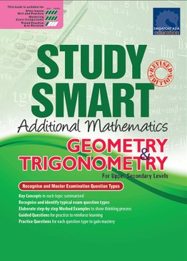 STUDY SMART Additional Mathematics GEOMERTY & TRIGONOMETRY For Upper Secondary Levels