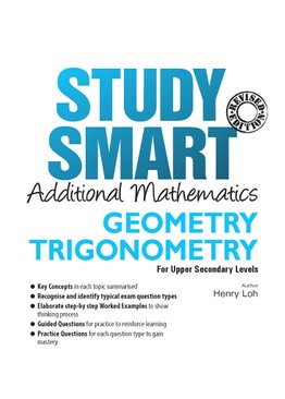STUDY SMART Additional Mathematics GEOMERTY & TRIGONOMETRY For Upper Secondary Levels