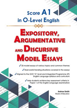 Score A1 in O-Level English Expository, Argumentative and Discursive Model Essays