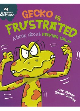 Behaviour Matters: Gecko is Frustrated - A book about keeping calm