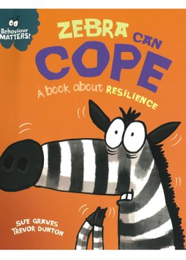 Behaviour Matters: Zebra Can Cope - A book about resilience