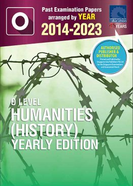 O LEVEL HUMANITIES (HISTORY) YEARLY EDITION 2014-2023