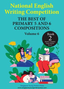 National English Writing Competition - The Best Of Primary 5 & 6 Compositions Book 2 (Vol 6)