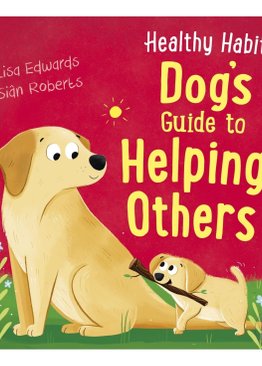 Healthy Habits: Dog's Guide to Helping Others