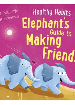 Healthy Habits: Elephant's Guide to Making Friends