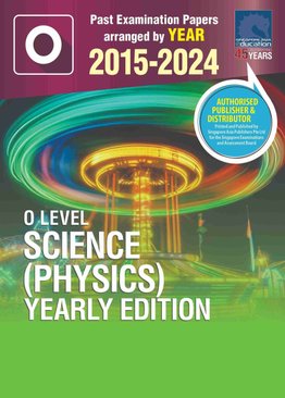 O LEVEL SCIENCE (PHYSICS) YEARLY EDITION 2015-2024