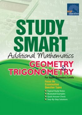 Study Smart Additional Mathematics Geometry & Trigonometry For Upper Secondary Levels