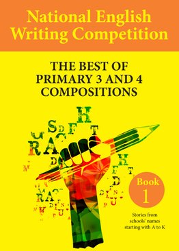 National English Writing Competition - The Best of Primary 3 & 4 Compositions Book 1 (Vol 3) 
