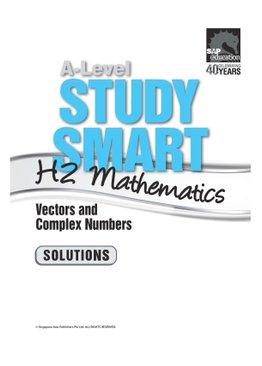 A-Level Study Smart H2 Mathematics [Vectors and Complex Numbers]