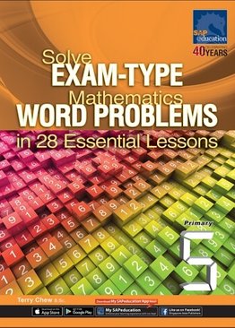 Solve Exam-Type Mathematics Word Problems in 28 Essential Lessons - Primary 5