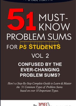 P5. 51 Must Know Problem Sums (Volume 2 out of 3)