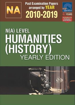 N(A)-Level Humanities (History) Yearly Edition 2010-2019 + Answers