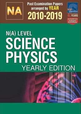 N(A)-Level Science Physics Yearly Edition 2010-2019 + Answers