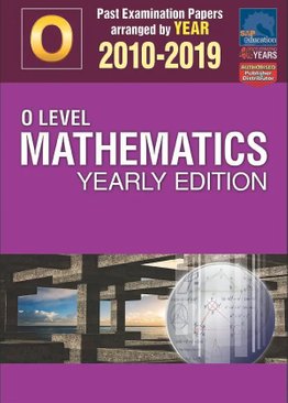 O-Level Mathematics Yearly Edition 2010-2019 + Answers