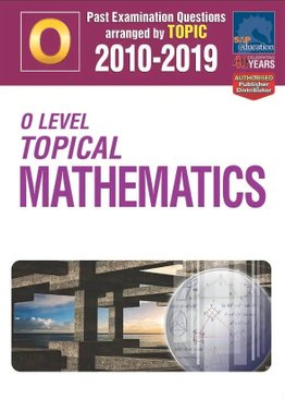 O-Level Topical Mathematics 2010-2019 + Answers