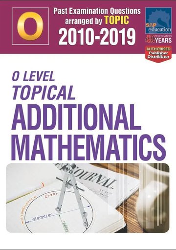 O-Level Topical Additional Mathematics 2010-2019 + Answers | OpenSchoolbag