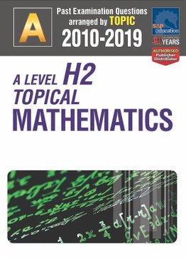 A-Level H2 Topical Mathematics 2010-2019 + Answers
