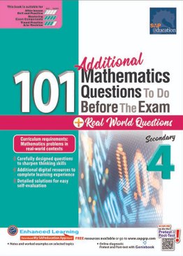 101 Additional Mathematics Questions To Do Before The Exam + Real World Questions Sec 4