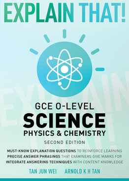 Explain That! GCE O-Level Science: Physics & Chemistry (2nd Ed.)