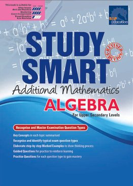 Study Smart Additional Mathematics Algebra For Upper Secondary Levels