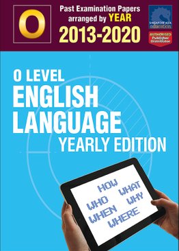 O Level English Language Yearly Edition 2013-2020 + Answers