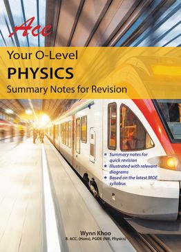 Ace Your O Level Physics - Summary Notes for Revision