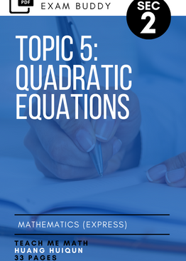 Exam Buddy Elementary Mathematics Sec 2 Syllabus 4052 Topic 5: Quadratic Equations