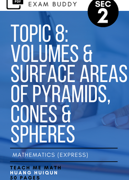 Exam Buddy Elementary Mathematics Sec 2 Syllabus 4052 Topic 8: Volumes & Surface Areas of Pyramids, Cones & Spheres