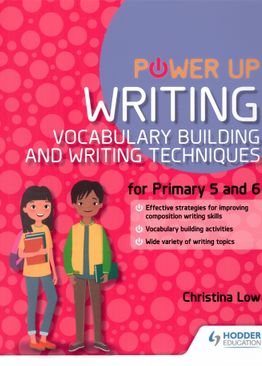 Power Up Writing: Vocabulary Building and Writing Techniques P5& 6