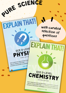 Explain That! O-Level Bundle: Pure Physics / Pure Chemistry