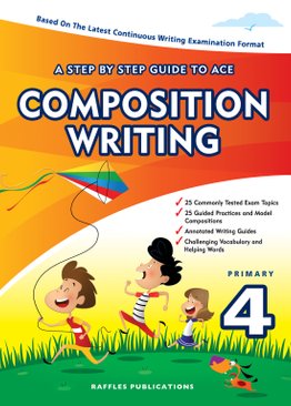 A STEP BY STEP GUIDE TO ACE COMPOSITION WRITING - Primary 4
