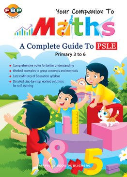 Your Companion to PSLE Mathematics (Primary 3 to 6)